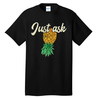 Vintage Upside Down Pineapple Just Ask Subtle Swinger Meaningful Gift Tall T-Shirt