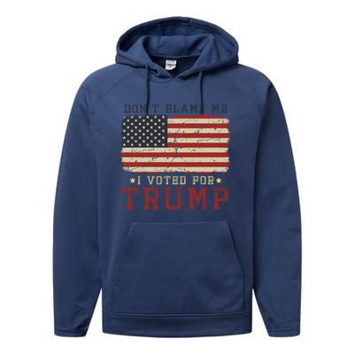 Vintage Usa Flag Patriots DonT Blame Me I Voted For Trump Performance Fleece Hoodie