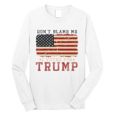 Vintage Usa Flag Patriots DonT Blame Me I Voted For Trump Long Sleeve Shirt