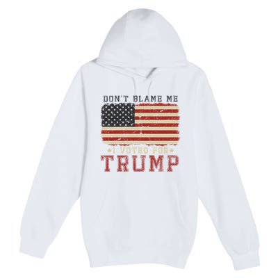 Vintage Usa Flag Patriots DonT Blame Me I Voted For Trump Premium Pullover Hoodie