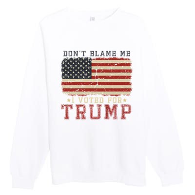 Vintage Usa Flag Patriots DonT Blame Me I Voted For Trump Premium Crewneck Sweatshirt