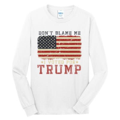 Vintage Usa Flag Patriots DonT Blame Me I Voted For Trump Tall Long Sleeve T-Shirt