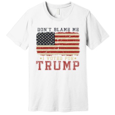 Vintage Usa Flag Patriots DonT Blame Me I Voted For Trump Premium T-Shirt