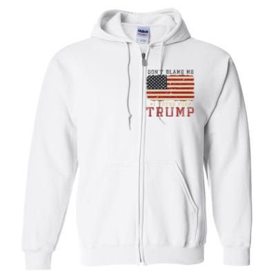 Vintage Usa Flag Patriots DonT Blame Me I Voted For Trump Full Zip Hoodie