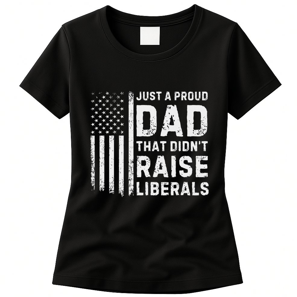 Vintage Usa Flag Just A Proud Dad That DidnT Raise Liberals Womens T-Shirt