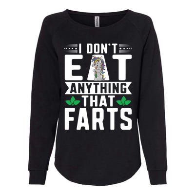 Vegan Vegansim Animal Rights I Don't Eat Anything That Farts Gift Womens California Wash Sweatshirt