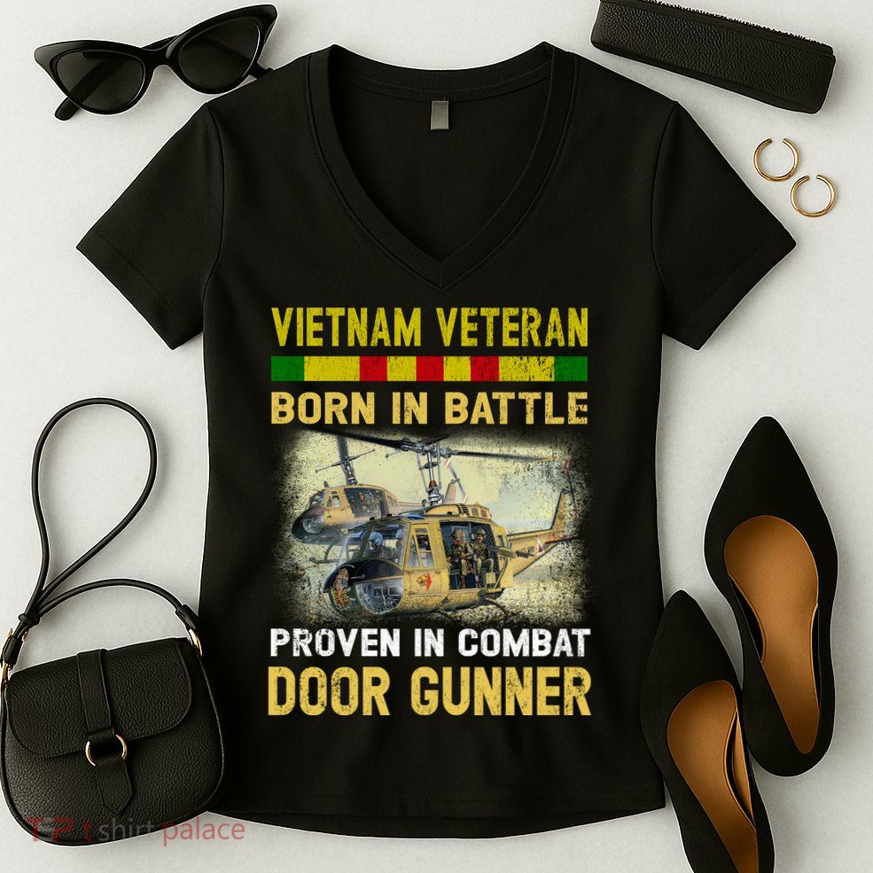 Vietnam Veteran Born In Battle Proven In Combat Door Gunner Women's V-Neck T-Shirt