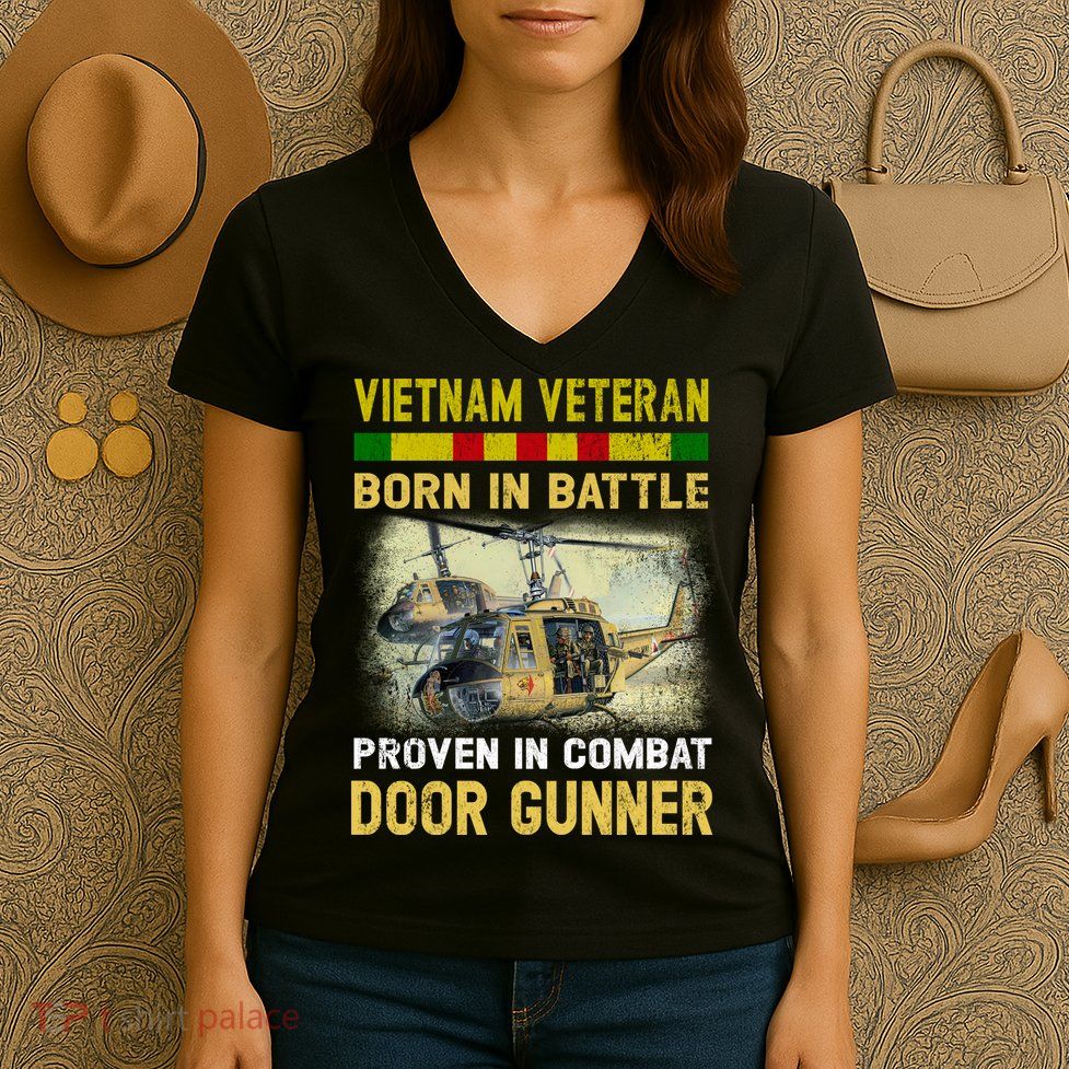 Vietnam Veteran Born In Battle Proven In Combat Door Gunner Women's V-Neck T-Shirt