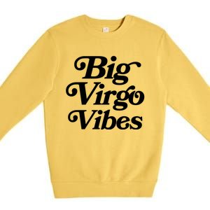 Virgo Vibes Big Virgo Energy Virgo Af Virgo Zodiac Sign Great Gift Premium Crewneck Sweatshirt