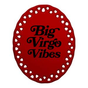 Virgo Vibes Big Virgo Energy Virgo Af Virgo Zodiac Sign Great Gift Ceramic Oval Ornament