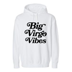 Virgo Vibes Big Virgo Energy Virgo Af Virgo Zodiac Sign Great Gift Garment-Dyed Fleece Hoodie