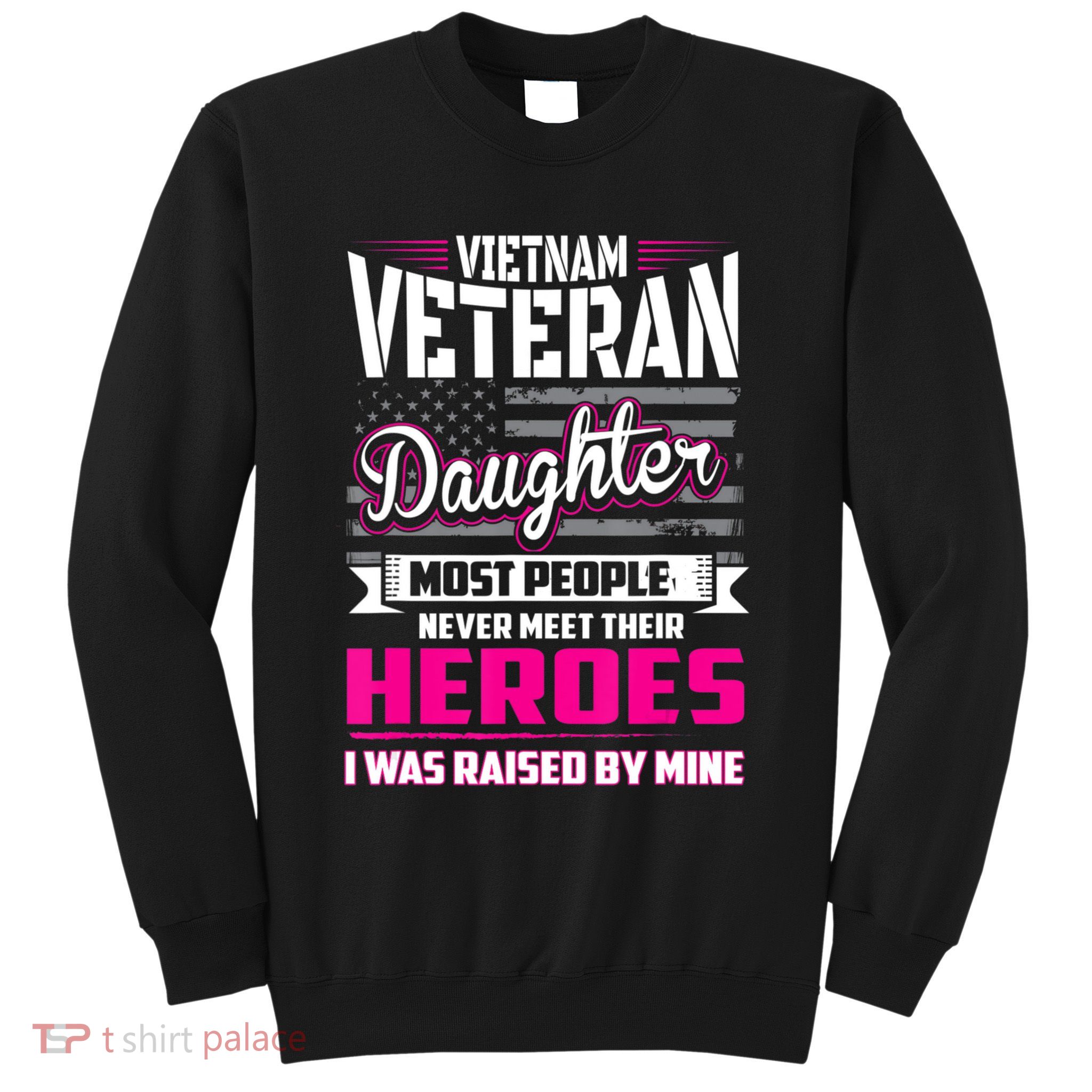 Vietnam Veteran Daughter Raised By My Hero Sweatshirt