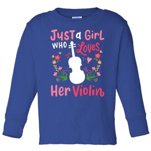 Violin Violinist Just A Girl Who Loves Her Violin Cool Gift Toddler Long Sleeve Shirt