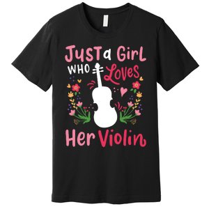 Violin Violinist Just A Girl Who Loves Her Violin Premium T-Shirt