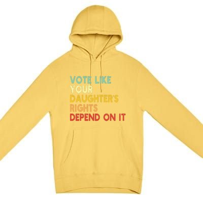 Vintage Vote Like Your Daughter’S Rights Depend On It Premium Pullover Hoodie