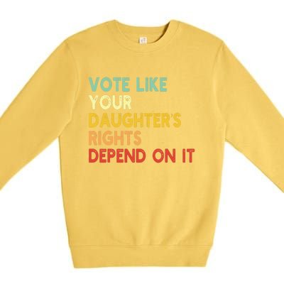 Vintage Vote Like Your Daughter’S Rights Depend On It Premium Crewneck Sweatshirt