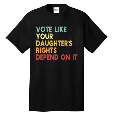 Vintage Vote Like Your Daughter’S Rights Depend On It Tall T-Shirt