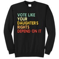 Vintage Vote Like Your Daughter’S Rights Depend On It Tall Sweatshirt