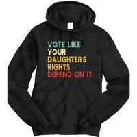 Vintage Vote Like Your Daughter’S Rights Depend On It Tie Dye Hoodie