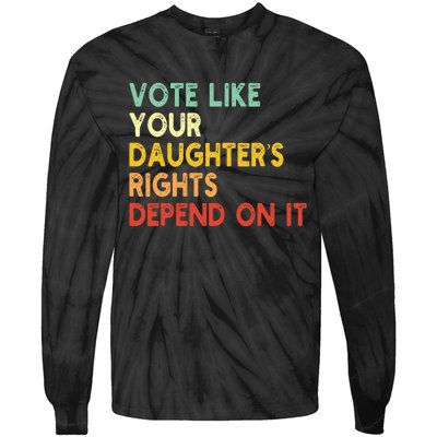 Vintage Vote Like Your Daughter’S Rights Depend On It Tie-Dye Long Sleeve Shirt