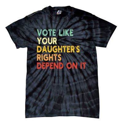 Vintage Vote Like Your Daughter’S Rights Depend On It Tie-Dye T-Shirt