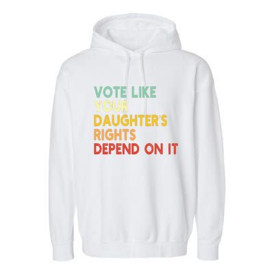 Vintage Vote Like Your Daughter’S Rights Depend On It Garment-Dyed Fleece Hoodie