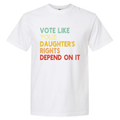 Vintage Vote Like Your Daughter’S Rights Depend On It Garment-Dyed Heavyweight T-Shirt