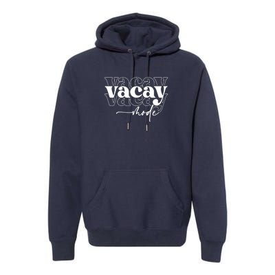 Vacay Vacation Mode On Premium Hoodie