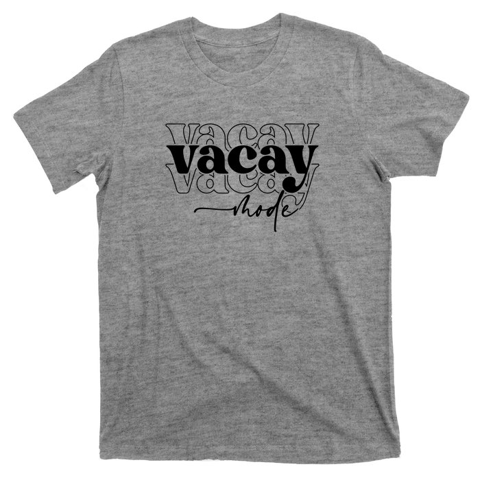 Vacay Vacation Mode On T-Shirt