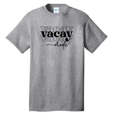 Vacay Vacation Mode On Tall T-Shirt