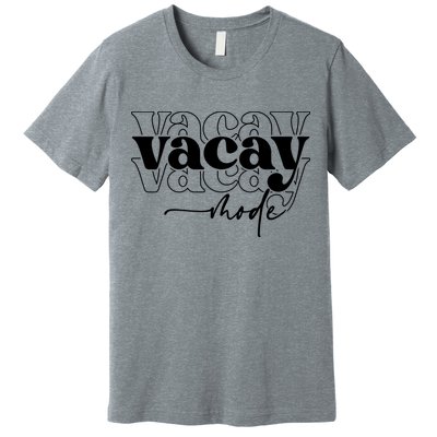 Vacay Vacation Mode On Premium T-Shirt