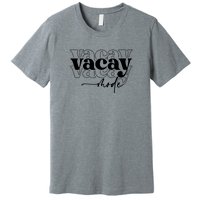 Vacay Vacation Mode On Premium T-Shirt