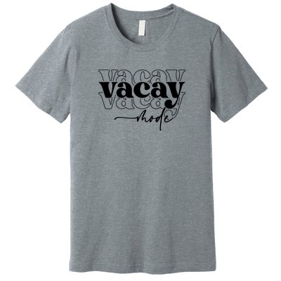 Vacay Vacation Mode On Premium T-Shirt