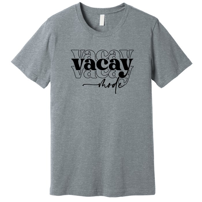 Vacay Vacation Mode On Premium T-Shirt