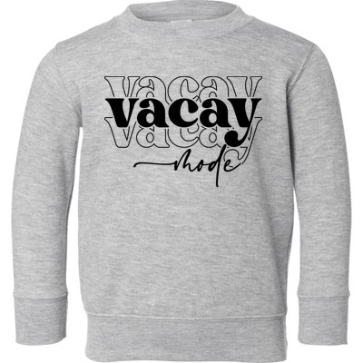 Vacay Vacation Mode On Toddler Sweatshirt