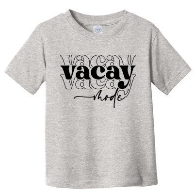Vacay Vacation Mode On Toddler T-Shirt
