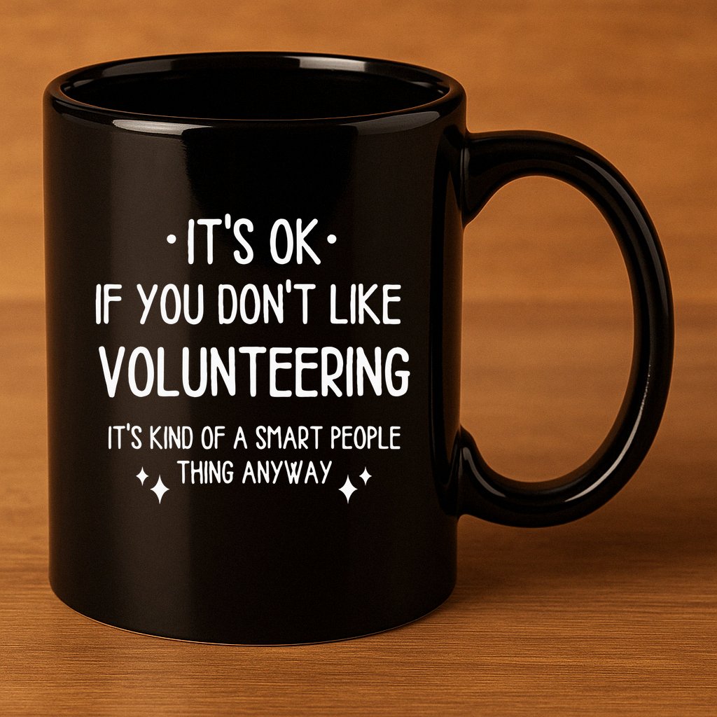 Volunteering Volunteer Quote Funny Saying 11oz C Handle Ceramic Mug