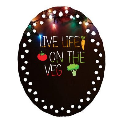 Vegetables Vegetarian Vegan Live Life On The Veg Great Gift Ceramic Oval Ornament