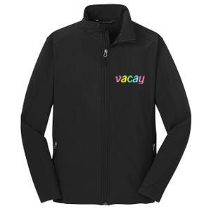 Vacay Vacay Vibes Vacation Vibes Vacay Time Funny Gift Core Soft Shell Jacket