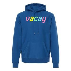 Vacay Vacay Vibes Vacation Vibes Vacay Time Funny Gift Premium Hoodie