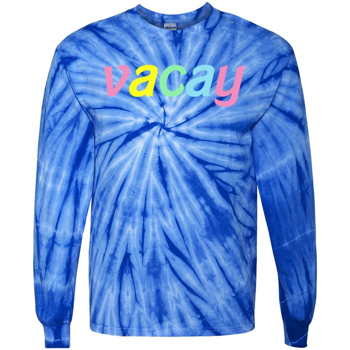 Vacay Vacay Vibes Vacation Vibes Vacay Time Funny Gift Tie-Dye Long Sleeve Shirt