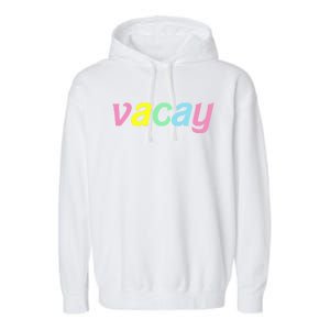 Vacay Vacay Vibes Vacation Vibes Vacay Time Funny Gift Garment-Dyed Fleece Hoodie