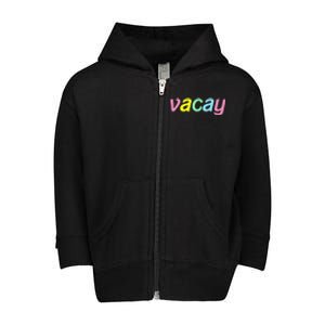 Vacay Vacay Vibes Vacation Vibes Vacay Time Funny Gift Toddler Zip Fleece Hoodie