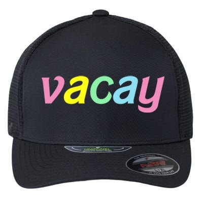 Vacay Vacay Vibes Vacation Vibes Vacay Time Funny Gift Flexfit Unipanel Trucker Cap