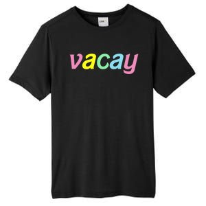 Vacay Vacay Vibes Vacation Vibes Vacay Time Funny Gift Tall Fusion ChromaSoft Performance T-Shirt