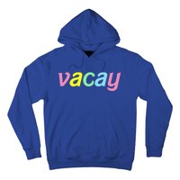 Vacay Vacay Vibes Vacation Vibes Vacay Time Funny Gift Hoodie