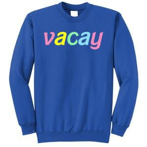 Vacay Vacay Vibes Vacation Vibes Vacay Time Funny Gift Sweatshirt