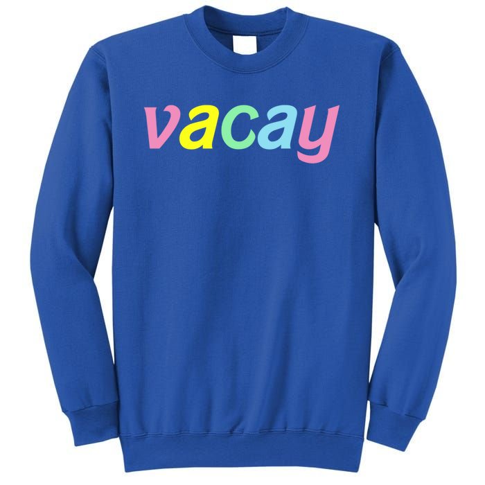 Vacay Vacay Vibes Vacation Vibes Vacay Time Funny Gift Sweatshirt