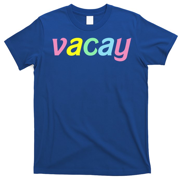 Vacay Vacay Vibes Vacation Vibes Vacay Time Funny Gift T-Shirt