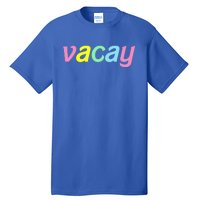 Vacay Vacay Vibes Vacation Vibes Vacay Time Funny Gift Tall T-Shirt